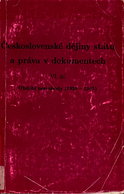 Československé dějiny státu a práva v dokumentech. VI. díl, Období nesvobody (1939-1945)