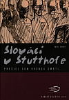 Slováci v Stutthofe - Prešiel som bránou smrti ...
