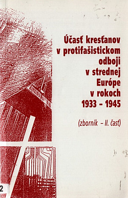 Účasť kresťanov v protifašistickom odboji v strednej Európe v rokoch 1933-1945 (zobrník - II. časť)
