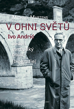 V ohni světů: Ivo Andrić – jeden evropský osud