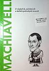 Machiavelli: O vladařích, náčelnících a dalších politických tvorech
