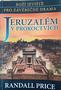 Jeruzalém v proroctvích - boží jeviště pro závěrečné drama