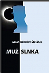 Muž Slnka - Milan Rastislav Štefánik