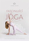 Fascinující jóga: Cvičení pro zdravé fascie, vitalitu a pružné tělo