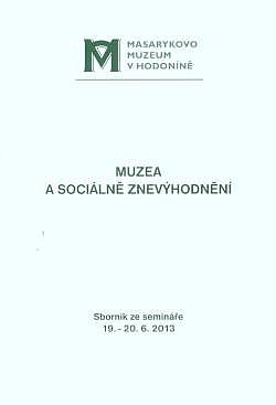 Muzea a sociálně znevýhodnění: Sborník ze semináře 19. - 20. 6. 2013