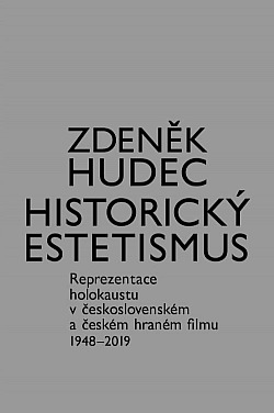 Historický estetismus: Reprezentace holokaustu v československém a českém hraném filmu 1948-2019