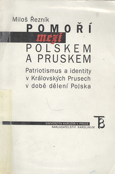 Pomoří mezi Polskem a Pruskem: Patriotismus a identity v Královských Prusech v době dělení Polska