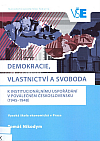 Demokracie, vlastnictví a svoboda: K institucionálnímu uspořádání v poválečném Československu (1945-1948)