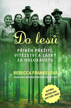 Do lesů: Příběh přežití, vítězství a lásky za holokaustu