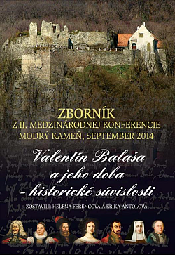 Valentín Balaša a jeho doba – historické súvislosti: Zborník z II. Medzinárodnej konferencie Modrý Kameň, september 2014