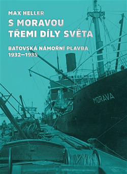 S Moravou třemi díly světa: Baťovská námořní plavba 1932-1935