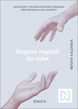 Orgány nepatří do nebe: Rozhovory s transplantačním chirurgem Jiřím Froňkem a jeho pacienty