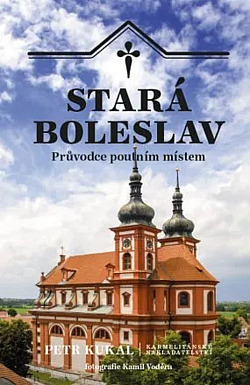 Stará Boleslav: Průvodce poutním místem