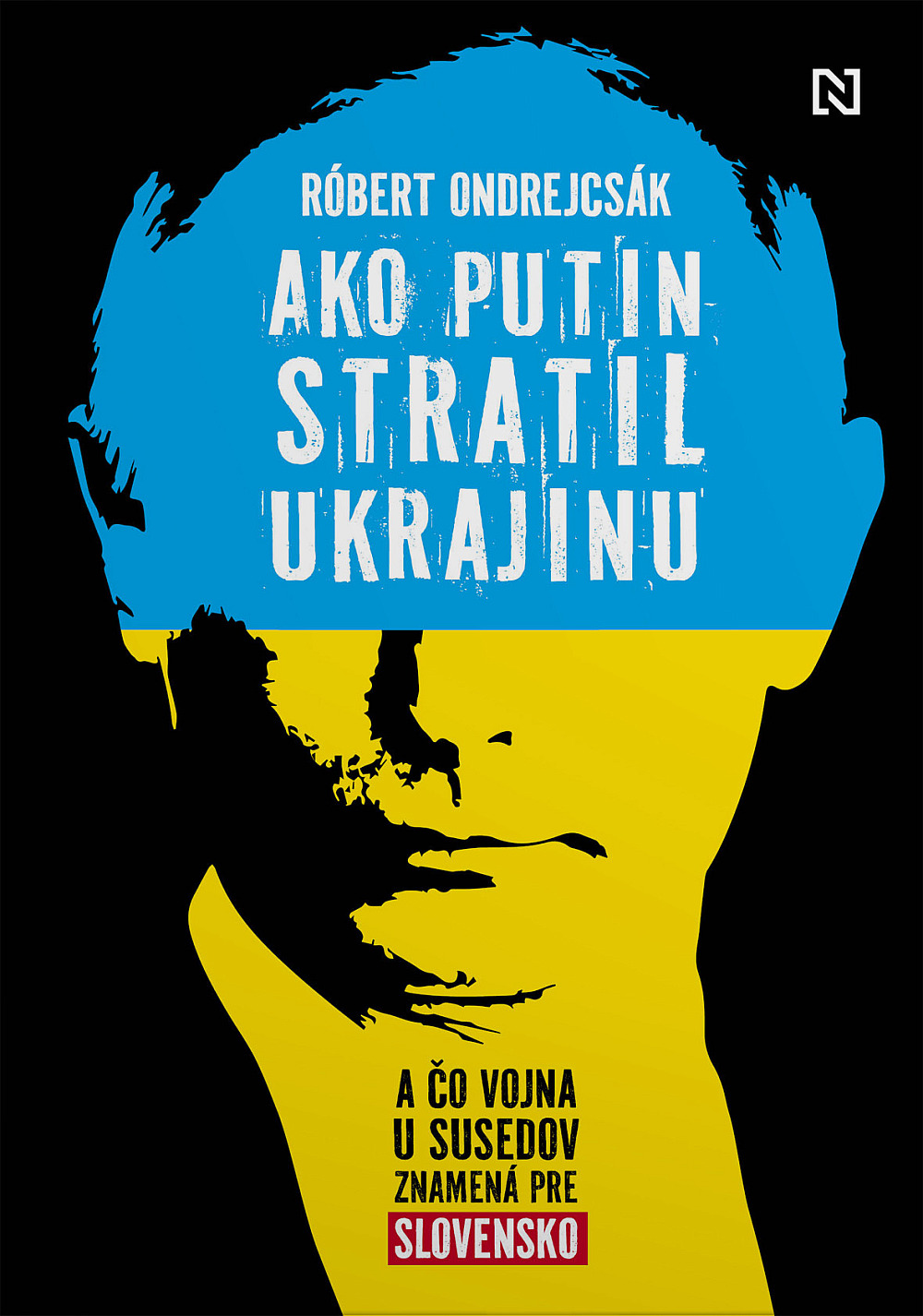 Ako Putin stratil Ukrajinu: A čo vojna u susedov znamená pre Slovensko