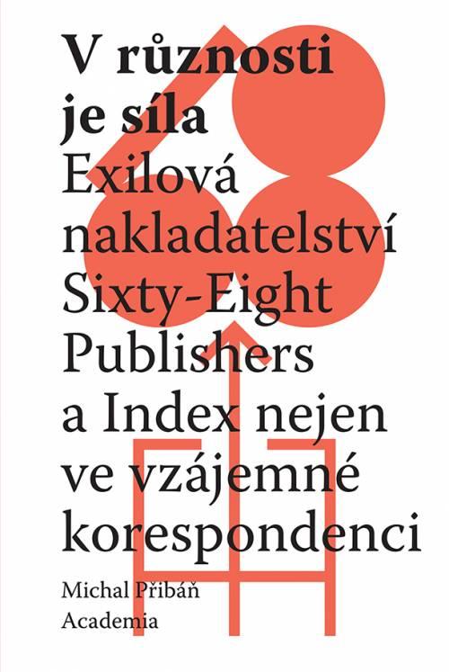 V různosti je síla: Exilová nakladatelství Sixty-Eight Publishers a Index nejen ve vzájemné korespondenci