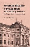 Mestské divadlo v Prešporku na sklonku 19. storočia: Medzi provinciou a metropolou