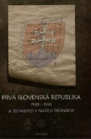 Prvá Slovenská republika 1939-1945 a jej miesto v našich dejinách