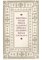 Kronika velmi pěkná o Janovi Žižkovi, čeledínu krále Vácslava