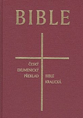 Bible: Český ekumenický překlad - Bible kralická (Česká synoptická bible)
