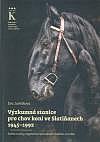 Výzkumná stanice pro chov koní ve Slatiňanech 1945-1992: Světla a stíny regenerace starokladrubského vraníka