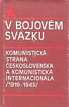 V bojovém svazku: Komunistická strana Československa a Komunistická internacionála /1919-1943/