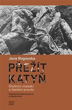 Přežít Katyň: Stalinův masakr a hledání pravdy