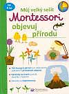 Můj velký sešit Montessori: Objevuj přírodu