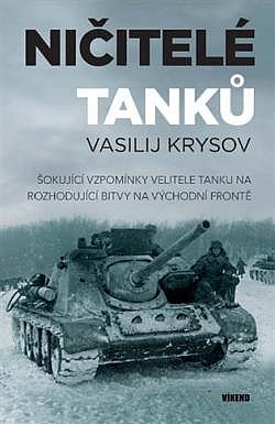Ničitelé tanků: Šokující vzpomínky velitele tanku na rozhodující bitvy na východní frontě