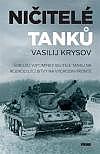 Ničitelé tanků: Šokující vzpomínky velitele tanku na rozhodující bitvy na východní frontě