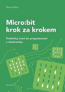 Micro:bit krok za krokem - praktický úvod do programování a elektroniky