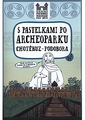 S pastelkami po Archeoparku Chotěbuz - Podobora