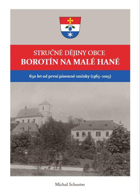 Stručné dějiny obce Borotín na Malé Hané: 650 let od první písemné zmínky (1365-2015)