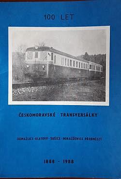 100 let českomoravské transversálky: Domažlice - Klatovy - Sušice - Horažďovice předměstí 1888-1988