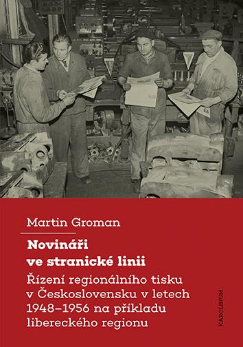 Novináři ve stranické linii: Řízení regionálního tisku v Československu v letech 1948–1956 na příkladu libereckého regionu