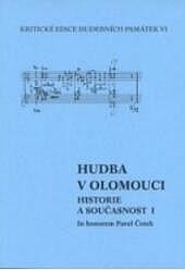 Hudba v Olomouci - historie a současnost I. In honorem Pavel Čotek