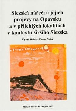 Slezská nářečí a jejich projevy na Opavsku a v přilehlých lokalitách v kontextu širšího Slezska