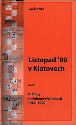 Listopad '89 v Klatovech, aneb, Klatovy v přelomových letech 1989-1990