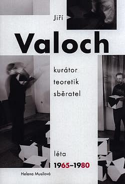 Jiří Valoch - kurátor, teoretik, sběratel: Léta 1965-1980