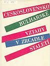 Československo-bulharské vztahy v zrcadle staletí