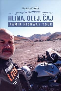 Hlína, olej, čaj: Pamir Highway Tour