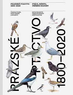 Pražské ptactvo 1800–2020: Ptáci – město – příběh hrdiny