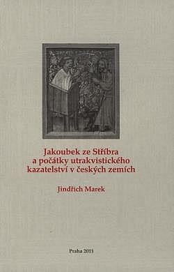 Jakoubek ze Stříbra a počátky utrakvistického kazatelství v českých zemích