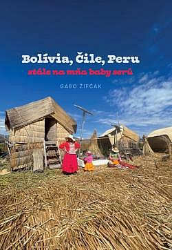 Bolívia, Čile, Peru - stále na mňa baby serú