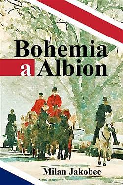 Bohemia a Albion: Causerie diplomata ve Velké Británii devadesátých let