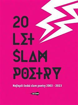20 let slam poetry: Nejlepší česká slam poetry 2003 - 2023