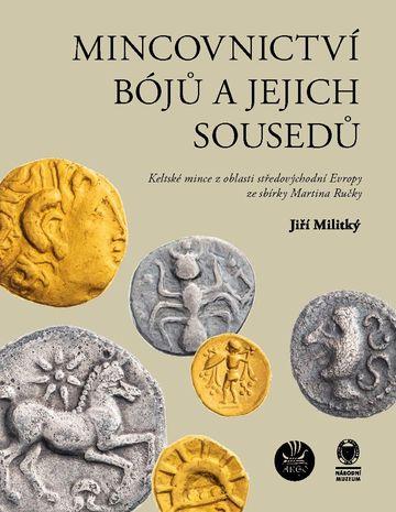 Mincovnictví Bójů a jejich sousedů: Keltské mince z oblasti středovýchodní Evropy ze sbírky Martina Ručky