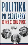 Politika po slovensky - Od únosu cez Gorilu k vražde