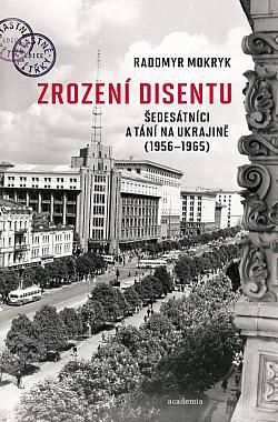 Zrození disentu: Šedesátníci a tání na Ukrajině (1956-1965)