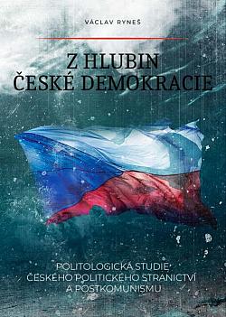 Z hlubin české demokracie: Politologická studie českého politického stranictví a postkomunismu