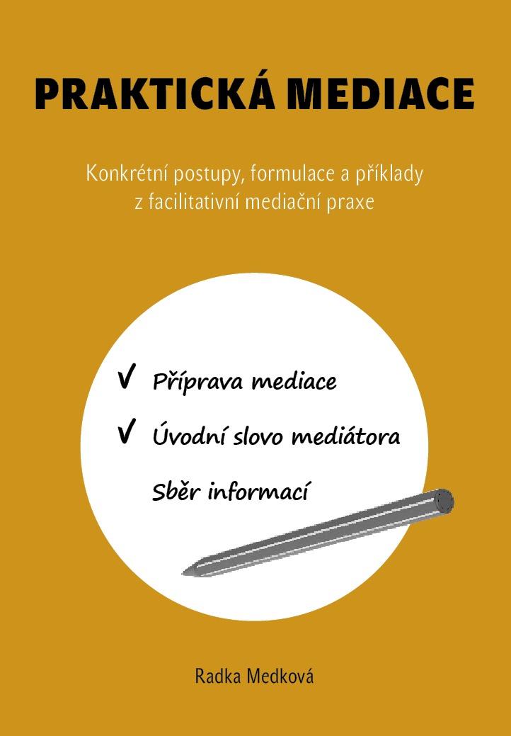 Praktická mediace: Konkrétní postupy, formulace a příklady z facilitativní mediační praxe